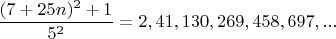 $$\dfrac{(7+25n)^2+1}{5^2}=2,41,130,269,458,697,...$$