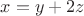 $x = y + 2z$