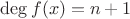 $\deg f(x)=n+1$