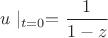 $u\mid_{t=0}=\dfrac {1}{1-z}$