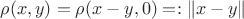 $\rho(x,y) = \rho(x - y, 0) =: \|x - y\|$