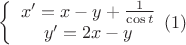 $\left \{ \begin{array}{I} x'=x-y+\frac{1}{\cos t} \\ y'=2x-y \end{array} (1)$