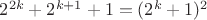 $2^{2k}+2^{k+1}+1=(2^k+1)^2$
