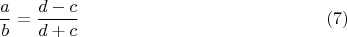 $$\frac{a}{b}=\frac{d-c}{d+c} \eqno (7)$$