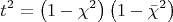 $$\[
t^2  = \left( {1 - \chi ^2 } \right)\left( {1 - \bar \chi ^2 } \right)
\]$