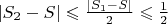 $\left| S_2-S \right| \leqslant \frac{\left| S_1-S \right|}{2} \leqslant \frac12$