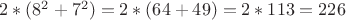 $2*(8^2+7^2)=2*(64+49)=2*113=226$
