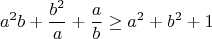 $$a^2b+\frac{b^2}{a}+\frac{a}{b}\ge a^2+b^2+1$$