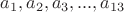 $a_1,a_2,a_3,...,a_{13}$