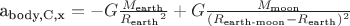 a_{\text{body,C,x}} = - G\tfrac{M_{\text{earth}}}{{R_{\text{earth}}}^2} + G\tfrac{M_{\text{moon}}}{(R_{\text{earth-moon}}-R_{\text{earth}})^2}