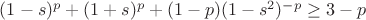 $(1-s)^p+(1+s)^p + (1-p)(1-s^2)^{-p} \geq 3 - p$