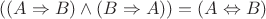 $((A \Rightarrow B) \wedge (B \Rightarrow A)) = (A \Leftrightarrow B)$