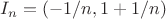 $I_n=(-1/n,1+1/n)$