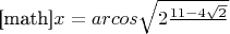 [math]$x=arcos\sqrt{2\frac{11-4\sqrt2}}$