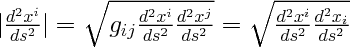 \Large $|\frac{d^2 x^i}{ds^2}|=\sqrt{g_{ij}\frac{d^2 x^i}{ds^2}\frac{d^2 x^j}{ds^2}}=\sqrt{\frac{d^2 x^i}{ds^2}\frac{d^2 x_i}{ds^2}}$