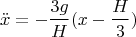 $$\ddot{x}=-\dfrac{3g}{H}(x-\dfrac{H}{3})$$
