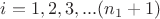 $ i = 1, 2, 3, ... (n_1+1) $