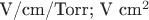 V/cm/Torr; V cm^2