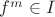 $f^m \in I$
