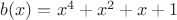 $b(x)=x^4+x^2+x+1$
