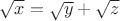 $\sqrt x=\sqrt y+\sqrt z$
