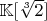$\mathbb{K}[\sqrt[3]{2}]
$