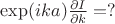 $\exp(ika)\frac{\partial I}{\partial k}=?$