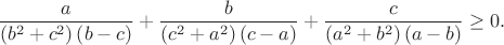 $$\frac{a}{{\left( {{b^2} + {c^2}} \right)\left( {b - c} \right)}} + \frac{b}{{\left( {{c^2} + {a^2}} \right)\left( {c - a} \right)}} + \frac{c}{{\left( {{a^2} + {b^2}} \right)\left( {a - b} \right)}} \ge 0.$$