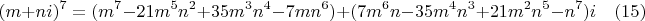 $$(m+ni)^7=(m^7-21m^5n^2+35m^3n^4-7mn^6) + (7m^6n-35m^4n^3+21m^2n^5-n^7)i \quad (15)$$
