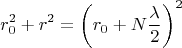 $$r_0^2 + r^2 = \left( r_0 + N \frac{\lambda}{2} \right)^2$$