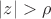 $|z|>\rho$