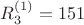$R_3^{\operatorname{(1)}}=151$