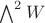$\bigwedge^2 W$