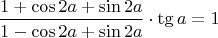 $${1+\cos2a+\sin2a \over 1-\cos2a+\sin2a} \cdot \tg a = 1$$