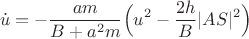 $$\dot u=-\frac{am}{B+a^2m}\Big(u^2-\frac{2h}{B}|AS|^2\Big)$$