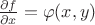 $\[\frac{{\partial f}}{{\partial x}} = \varphi (x,y)\]
$