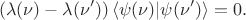 $$
(\lambda(\nu) - \lambda(\nu')) \left \langle \psi(\nu) \middle| \psi(\nu') \right \rangle = 0.
$$
