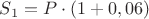 $S_1=P\cdot(1+0,06)$