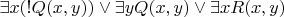 \exists x(!Q(x,y)) \vee \exists yQ(x,y) \vee \exists xR(x,y)