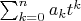 $\sum_{k=0}^na_kt^k$