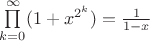 $\prod\limits_{k=0}^{\infty} (1+x^{2^{k}})=\frac{1}{1-x}$