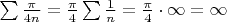 $\sum \frac{\pi}{4n}=\frac{\pi}{4} \sum \frac{1}{n}=\frac{\pi}{4} \cdot \infty = \infty$