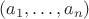 $(a_1,\dots ,a_n)$
