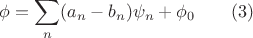 $$
\phi = \sum_n (a_n - b_n) \psi_n  + \phi_0    \qquad (3)
$$