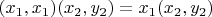 $(x_1,x_1)(x_2,y_2) = x_1 (x_2,y_2)$