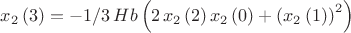 $x_{{2}} \left( 3 \right) =-1/3\,Hb \left( 2\,x_{{2}} \left( 2 \right) x_{{2}} \left( 0 \right) + \left( x_{{2}} \left( 1 \right)  \right) ^{2} \right) $