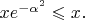 $xe^{-\alpha^2}\leqslant x.$
