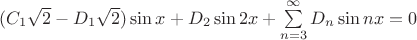 $\[({C_1}\sqrt 2  - {D_1}\sqrt 2 )\sin x + {D_2}\sin 2x + \sum\limits_{n = 3}^\infty  {{D_n}\sin nx}  = 0\]$