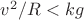$v^2/R<kg$ $v^2/R<kg$