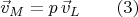 $$\vec{v}_M=p\,\vec{v}_L\qquad (3)$$